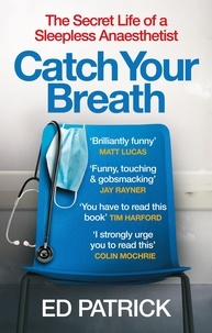 Ed Patrick - Catch Your Breath - The Secret Life of a Sleepless Anaesthetist.