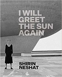Shirin Neshat: I will greet the sun again