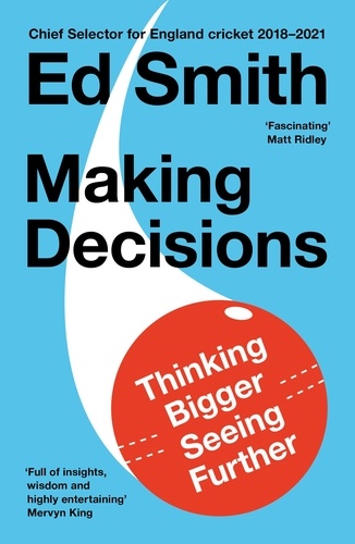 Ed Smith - Making Decisions - Putting the Human Back in the Machine.