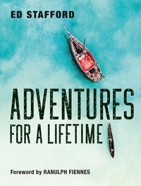 Ed Stafford et Ranulph Fiennes - Adventures for a Lifetime.