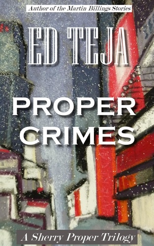  Ed Teja - Proper Crimes: The Trilogy - Proper Crimes.