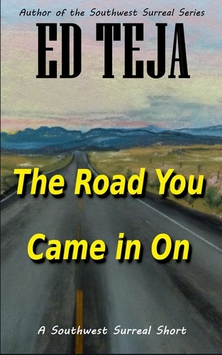  Ed Teja - The Road You Came In On - Southwest Surreal Shorts.