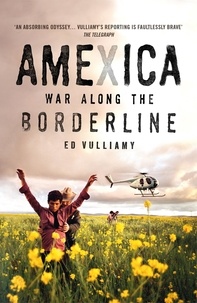 Ed Vulliamy - Amexica - War Along the Borderline.
