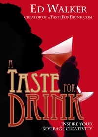  Ed Walker - A Taste for Drink - Inspire Your Beverage Creativity.