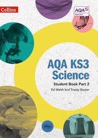 Ed Walsh et Tracey Baxter - AQA KS3 Science Student Book Part 2.