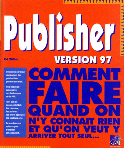 Ed Willet - Publisher 97. Comment Faire Quand On N'Y Connait Rien Et Qu'On Veut Y Arriver Tout Seul....
