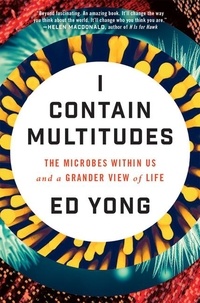 Ed Yong - I Contain Multitudes - The Microbes Within Us and a Grander View of Life.