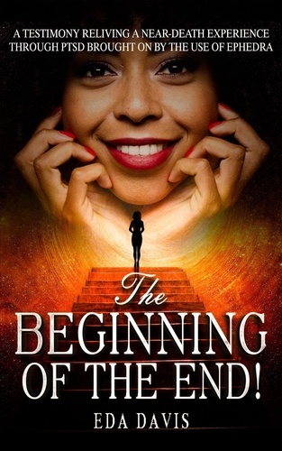  Eda Davis - The Beginning of the End! - A testimony of reliving a near-death experience through PTSD brought on by ephedra., #1.