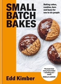 Edd Kimber - Small Batch Bakes - Baking cakes, cookies, bars and buns for one to six people: THE SUNDAY TIMES BESTSELLER.