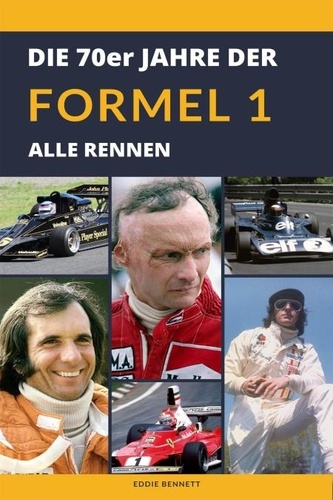  Eddie Bennett - Die 70er Jahre der Formel 1: Alle Rennen.