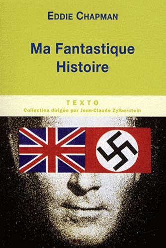 Eddie Chapman - Ma fantastique histoire.