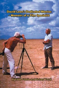 David Lean’s Dedicated Maniac - Memoirs of a Film Specialist
