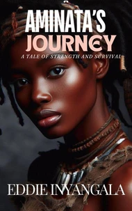 AMINATA'S JOURNEY: A Tale of Strength and Survival