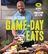 Eddie Jackson - Game-Day Eats - 100 Recipes for Homegating Like a Pro.