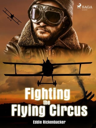 Eddie Rickenbacker - Fighting the Flying Circus.