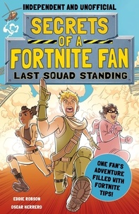 Eddie Robson et Oscar Herrero - Secrets of a Fortnite Fan: Last Squad Standing (Independent &amp; Unofficial) - Book 2.