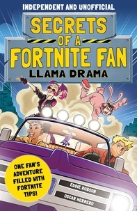 Eddie Robson et Oscar Herrero - Secrets of a Fortnite Fan: Llama Drama (Independent &amp; Unofficial) - Book 3.