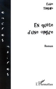 Eddie Tambwe - EN QUÊTE D'UNE OMBRE - Roman.