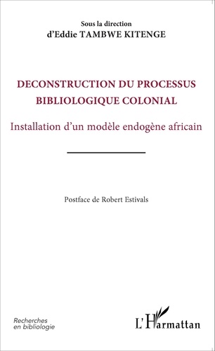 Eddie Tambwe Kitenge - Déconstruction du processus bibliologique colonial - Installation d'un modèle endogène africain.