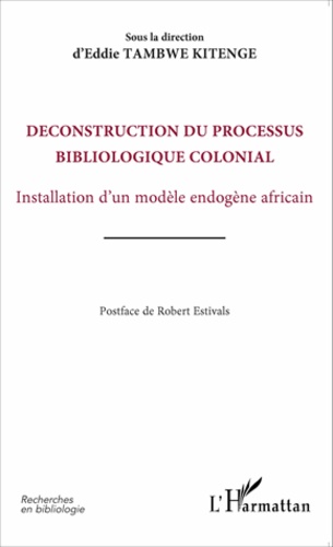 Déconstruction du processus bibliologique colonial. Installation d'un modèle endogène africain