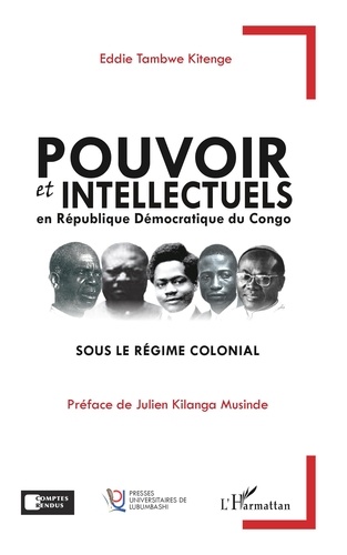 Eddie Tambwe - Pouvoir et intellectuels en République Démocratique du Congo sous le régime colonial.