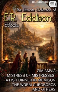 The Ultimate Collection of E.R. Eddison (5 Books). Illustrated