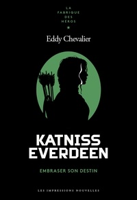 Eddy Chevalier - Katniss Everdeen - Embraser son destin.
