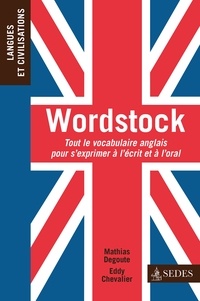 Eddy Chevalier et Mathias Degoute - Wordstock - Tout le vocabulaire anglais pour s'exprimer à l'écrit et à l'oral.