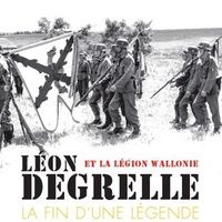 Eddy De Bruyne - Léon Degrelle et la Légion Wallonie : La fin d'une légende.