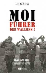 Eddy De Bruyne - Moi, fuhrer des Wallons!.