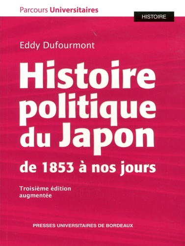 Eddy Dufourmont - Histoire politique du Japon de 1853 à nos jours.