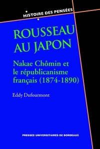 Eddy Dufourmont - Rousseau au Japon - Nakae Chômin et le républicanisme français (1874-1890).