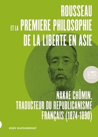 Eddy Dufourmont - Rousseau et la première philosophie de la liberté en Asie (1874-1890) - Nakae Chômin.