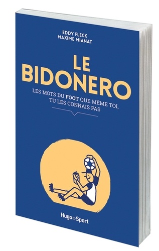 Eddy Fleck et Maxime Mianat - Le bidonero - Les mots du foot que même toi, tu les connais même pas.