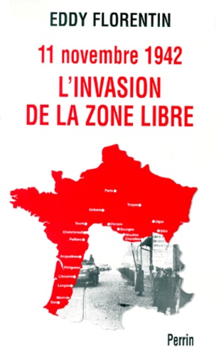 Eddy Florentin - L'Invasion De La Zone Libre. 11 Novembre 1942.