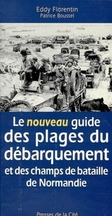 Eddy Florentin et  Boussel - Le nouveau guide des plages du débarquement et des champs de bataille de Normandie.