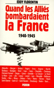 Eddy Florentin - Quand les alliés bombardaient la France.