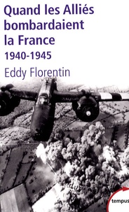 Eddy Florentin - Quand les Alliés bombardaient la France - 1940-1945.