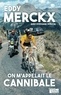 Eddy Merckx - On m'appelait le cannibale.