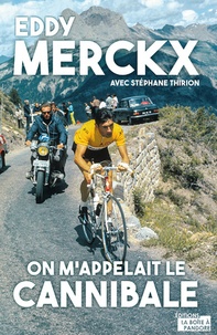 Eddy Merckx - On m'appelait le cannibale.