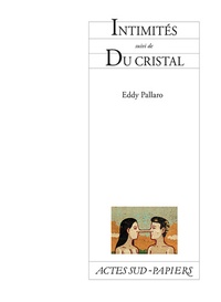 Eddy Pallaro - Intimités suivi de Du cristal.