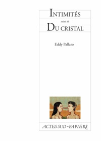 Eddy Pallaro - Intimités suivi de Du cristal.