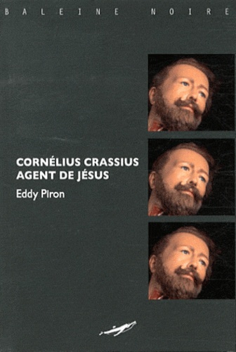 Eddy Piron - Cornelius Crassus, agent de Jésus.