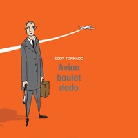 Eddy Tornado - Avion, boulot, dodo.