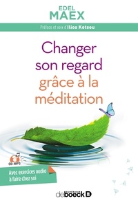 Edel Maex - Changer son regard grâce à la méditation. 1 CD audio MP3