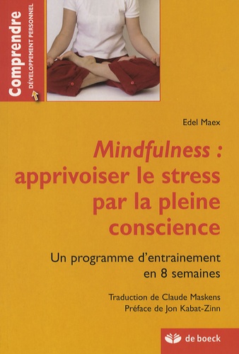Edel Maex - Mindfulness : apprivoiser le stress par la pleine conscience - Un programme d'entraînement de 8 semaines.