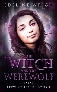  Edeline Wrigh - The Witch and the Werewolf - Betwixt Realms, #1.