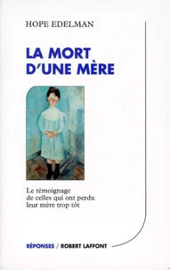 La Mort D'Une Mere. Le Temoignage De Celles Qui Ont Perdu Leur Mere Trop Tot