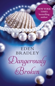 Eden Bradley - Dangerously Broken.