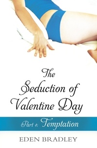 Eden Bradley - The Seduction of Valentine Day Part 1 - Temptation.